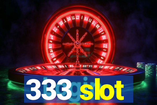 333 slot