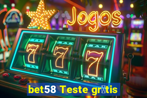 bet58 Teste gr谩tis