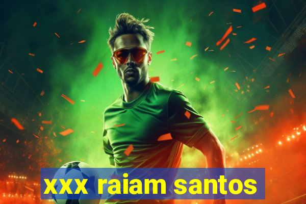 xxx raiam santos