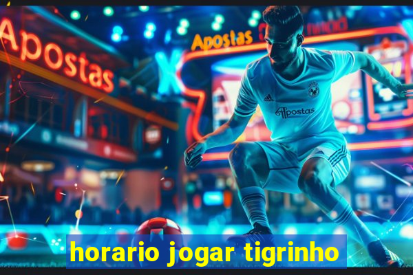 horario jogar tigrinho