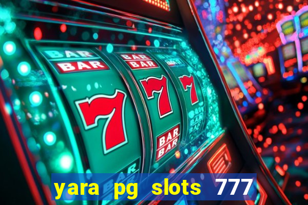 yara pg slots 777 paga mesmo