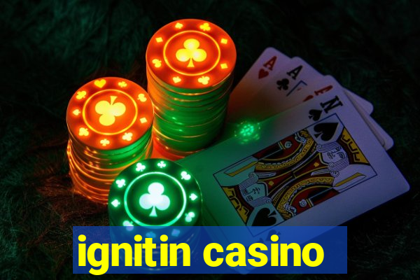 ignitin casino