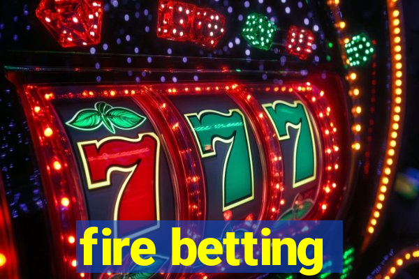 fire betting