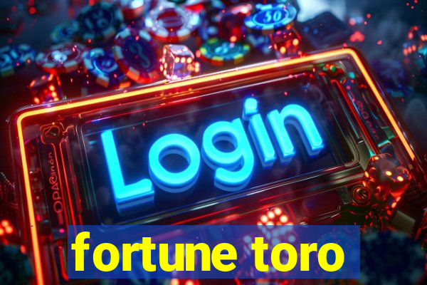 fortune toro