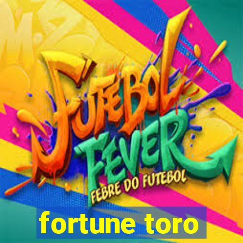 fortune toro