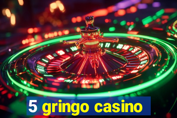 5 gringo casino