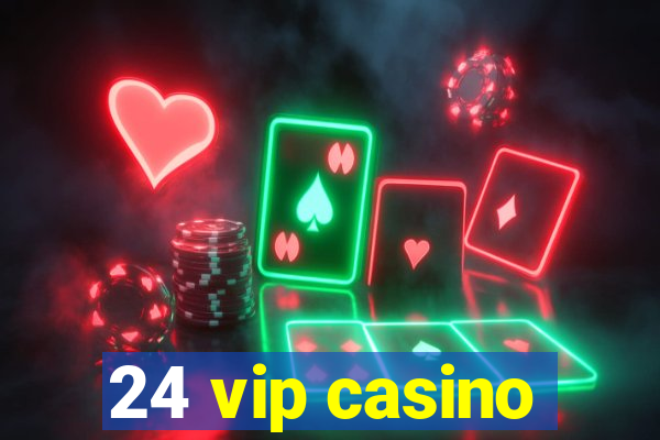 24 vip casino