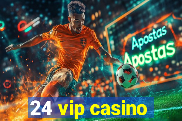 24 vip casino