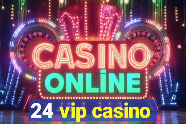 24 vip casino