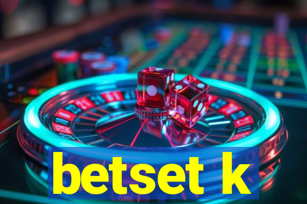 betset k