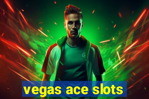 vegas ace slots