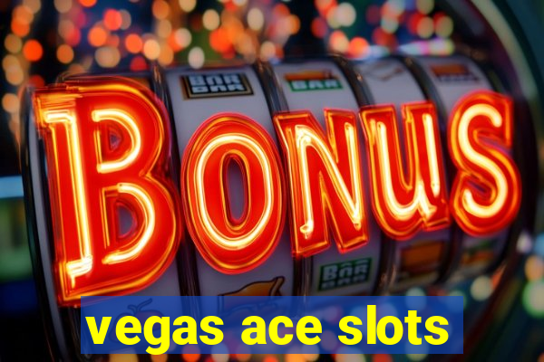 vegas ace slots