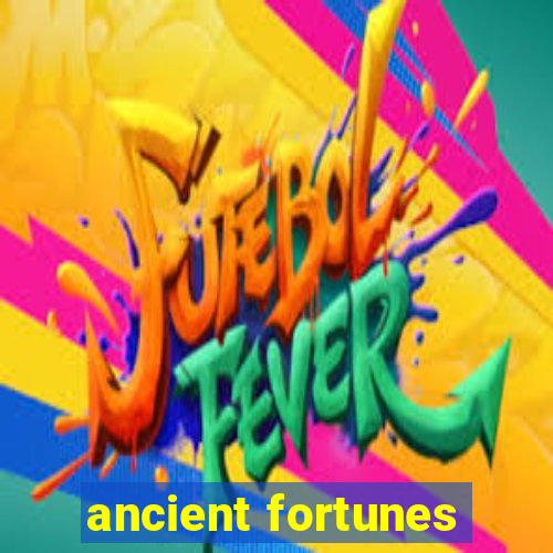 ancient fortunes