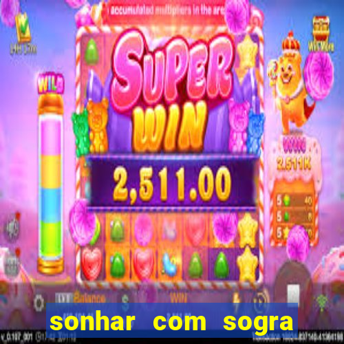 sonhar com sogra no jogo do bicho