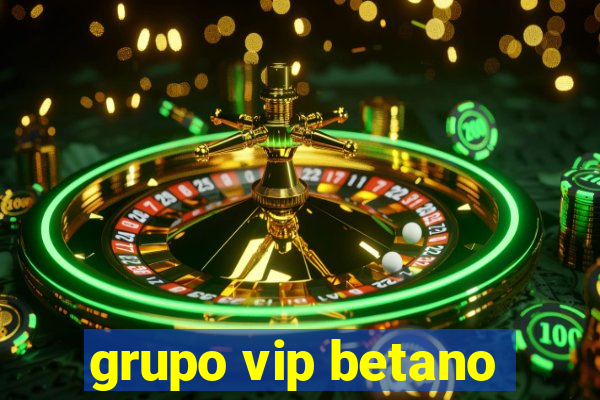 grupo vip betano