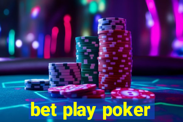 bet play poker