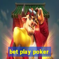 bet play poker