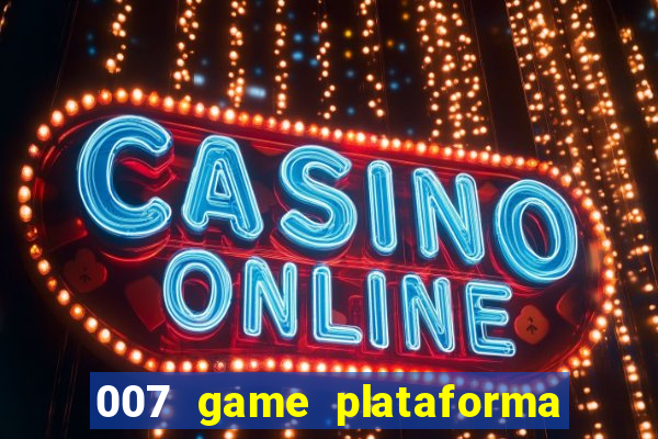 007 game plataforma de jogos