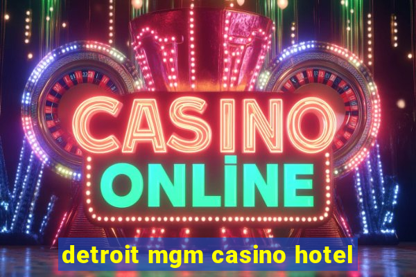 detroit mgm casino hotel