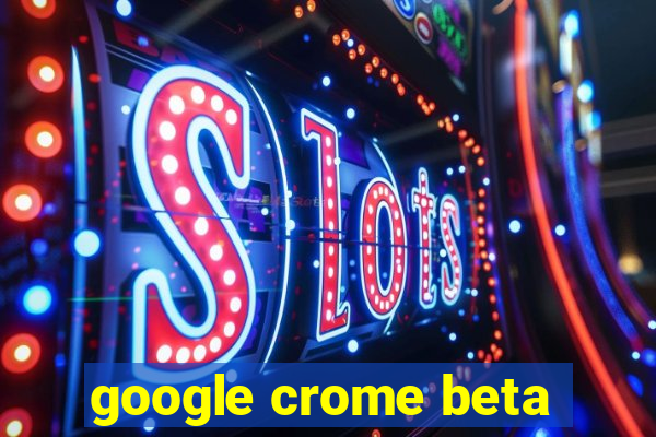 google crome beta