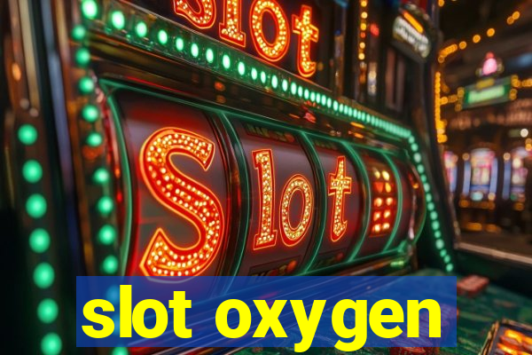 slot oxygen