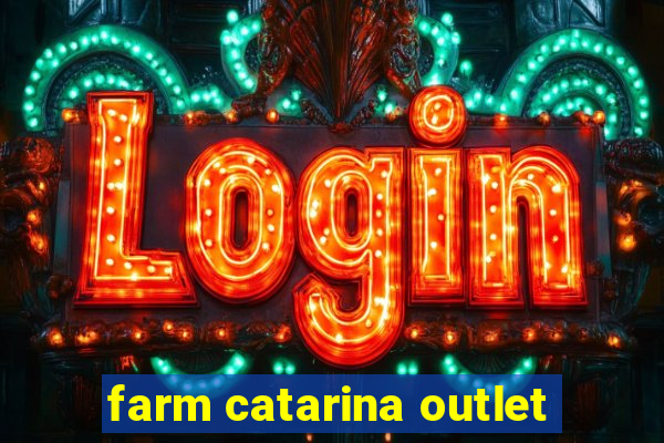 farm catarina outlet