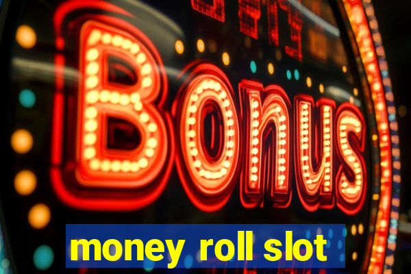 money roll slot