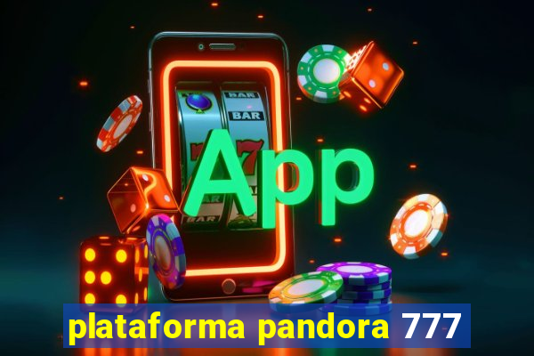 plataforma pandora 777