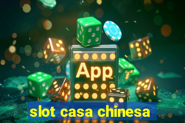 slot casa chinesa