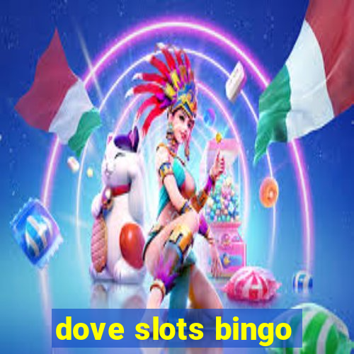 dove slots bingo