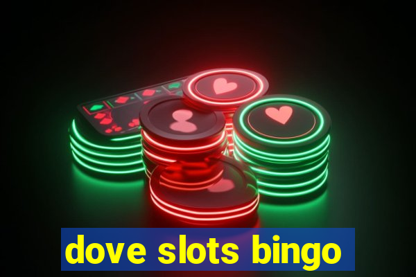 dove slots bingo