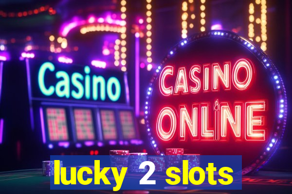 lucky 2 slots