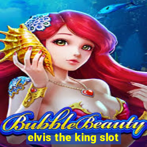 elvis the king slot