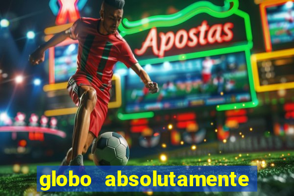 globo absolutamente tudo sobre