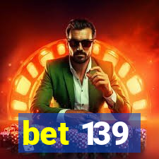 bet 139