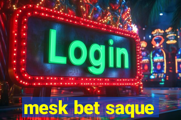 mesk bet saque