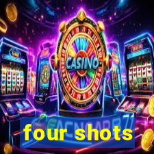 four shots