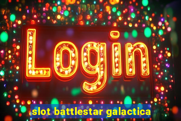 slot battlestar galactica