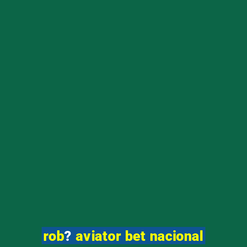 rob? aviator bet nacional