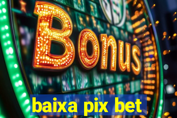 baixa pix bet