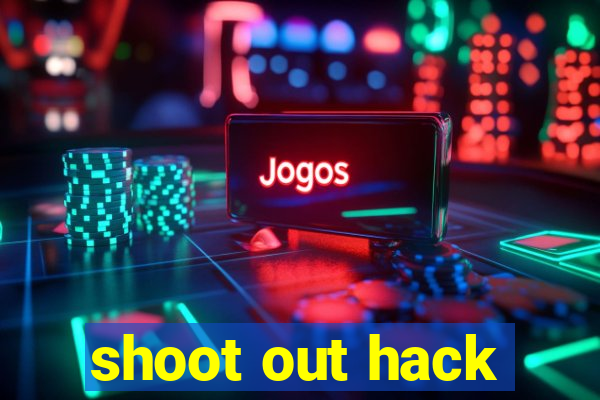 shoot out hack