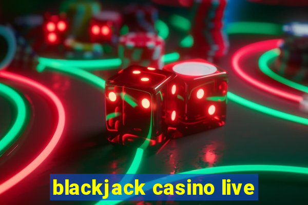 blackjack casino live