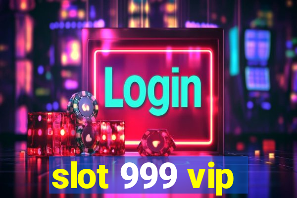 slot 999 vip