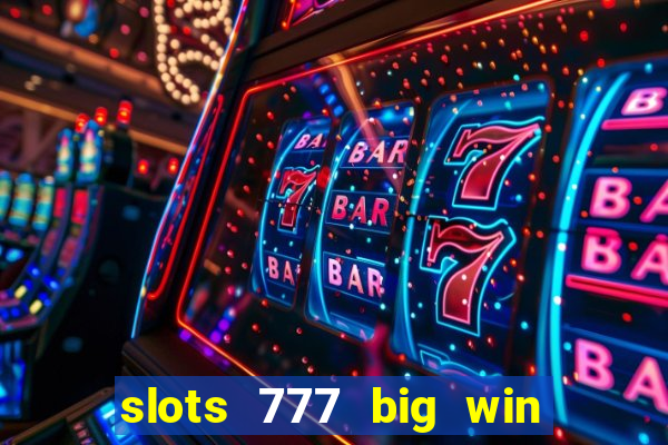 slots 777 big win paga mesmo