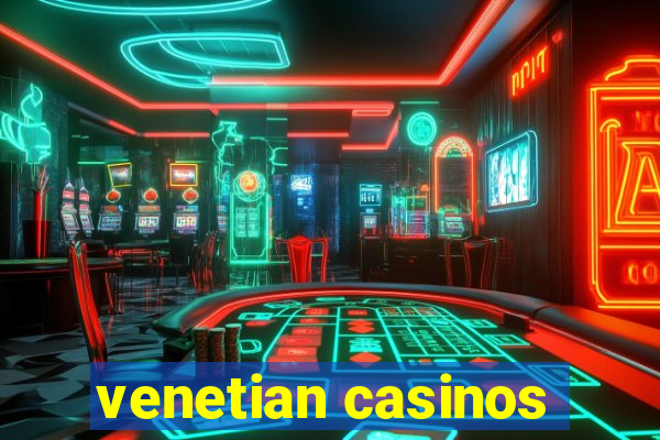 venetian casinos