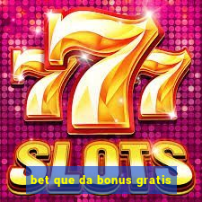 bet que da bonus gratis