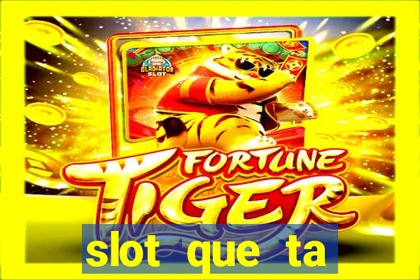 slot que ta pagando agora