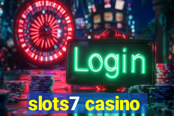 slots7 casino