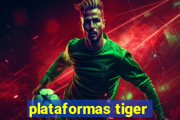 plataformas tiger