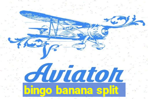 bingo banana split